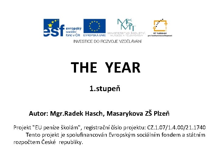 THE YEAR 1. stupeň Autor: Mgr. Radek Hasch, Masarykova ZŠ Plzeň Projekt "EU peníze