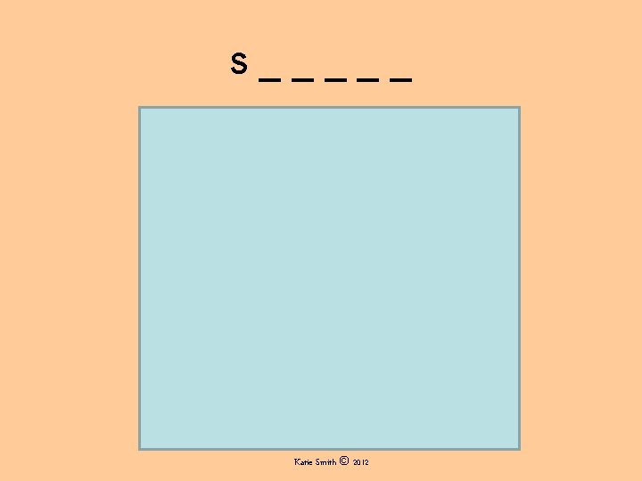s_____ Katie Smith © 2012 s_____ Katie Smith © 2012