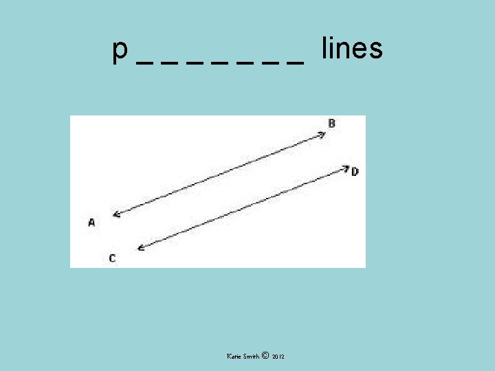 p _ _ _ _ lines Katie Smith © 2012 p _ _ _ _ lines Katie Smith © 2012
