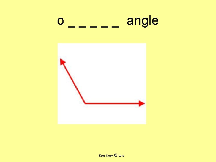o _ _ _ angle Katie Smith © 2012 o _ _ _ angle Katie Smith © 2012