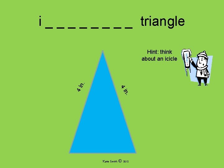 i _ _ _ _ triangle 4 i n. Hint: think about an icicle