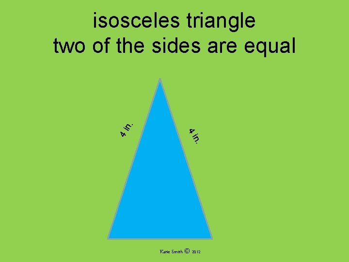 n. 4 i 4 i n. isosceles triangle two of the sides are equal n. 4 i 4 i n. isosceles triangle two of the sides are equal