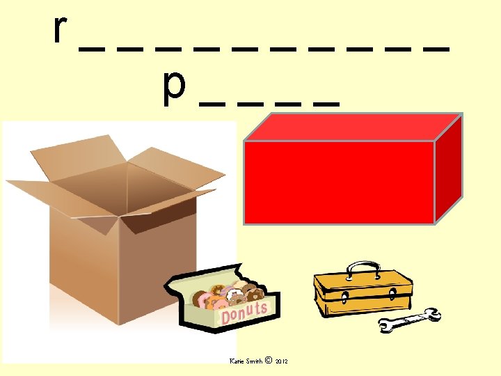 r_____ p____ Katie Smith © 2012 r_____ p____ Katie Smith © 2012
