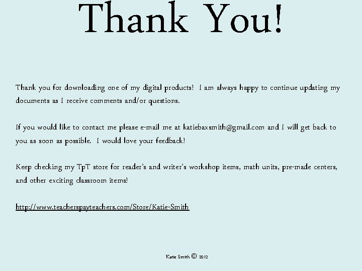 Thank You! Thank you for downloading one of my digital products! I am always