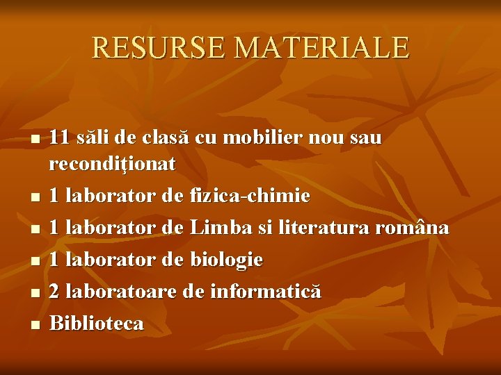 RESURSE MATERIALE n n n 11 săli de clasă cu mobilier nou sau recondiţionat