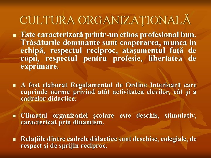 CULTURA ORGANIZAŢIONALĂ n n Este caracterizată printr-un ethos profesional bun. Trăsăturile dominante sunt cooperarea,