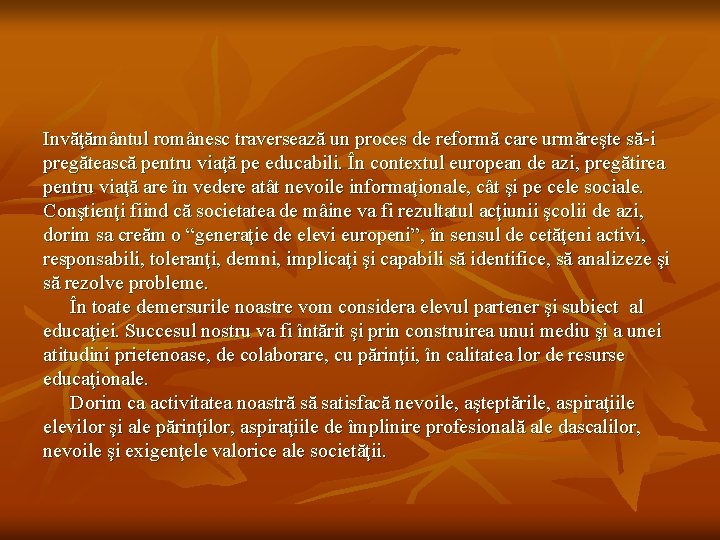 Invăţământul românesc traversează un proces de reformă care urmăreşte să-i pregătească pentru viaţă pe