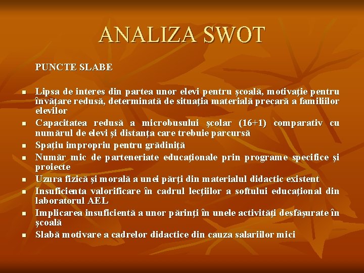 ANALIZA SWOT PUNCTE SLABE n n n n Lipsa de interes din partea unor