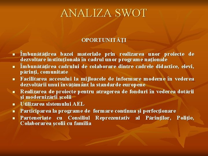 ANALIZA SWOT OPORTUNITĂŢI n n n n Îmbunătăţirea bazei materiale prin realizarea unor proiecte