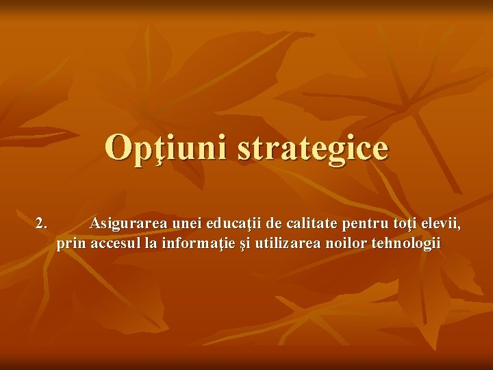 Opţiuni strategice 2. Asigurarea unei educaţii de calitate pentru toţi elevii, prin accesul la