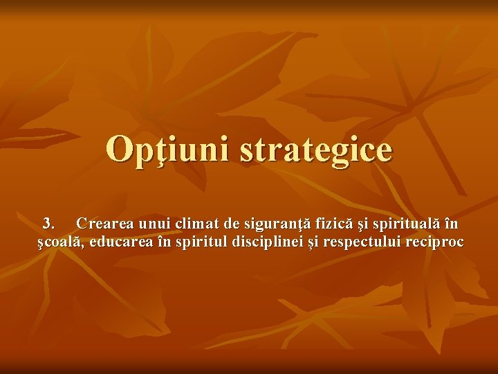 Opţiuni strategice 3. Crearea unui climat de siguranţă fizică şi spirituală în şcoală, educarea