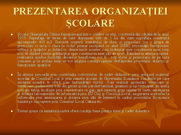 PREZENTAREA ORGANIZAŢIEI ŞCOLARE n n n Şcoala Gimnaziala Cătina funcţionează într-o clădire cu etaj,