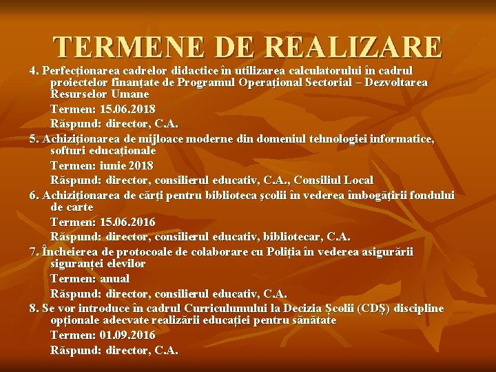 TERMENE DE REALIZARE 4. Perfecţionarea cadrelor didactice în utilizarea calculatorului în cadrul proiectelor finanţate