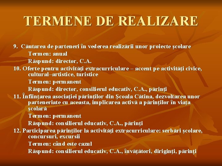 TERMENE DE REALIZARE 9. Căutarea de parteneri în vederea realizării unor proiecte şcolare Termen: