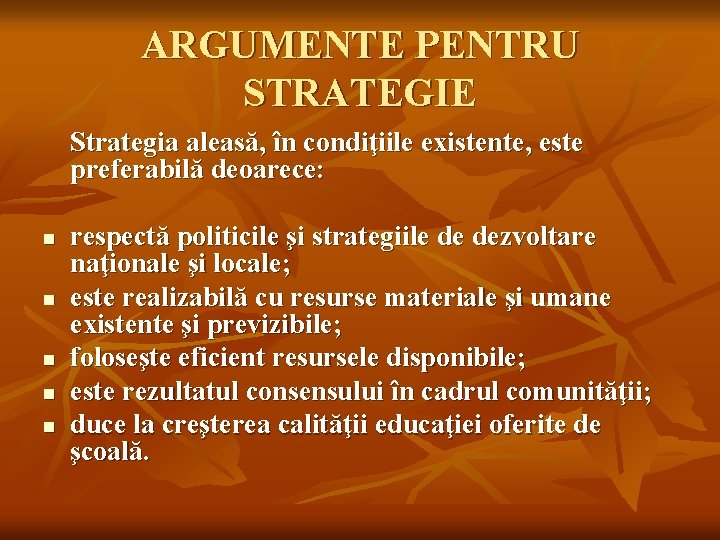 ARGUMENTE PENTRU STRATEGIE Strategia aleasă, în condiţiile existente, este preferabilă deoarece: n n n