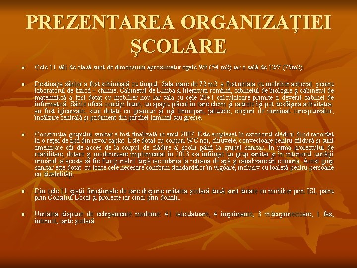 PREZENTAREA ORGANIZAŢIEI ŞCOLARE n n n Cele 11 săli de clasă sunt de dimensiuni