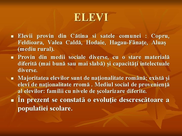 ELEVI n n Elevii provin din Cătina si satele comunei : Copru, Feldioara, Valea