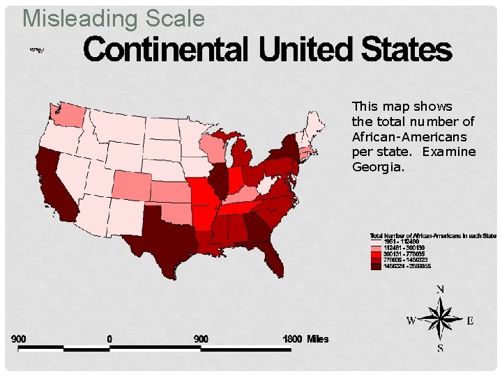 Misleading Scale This map shows the total number of African-Americans per state. Examine Georgia.