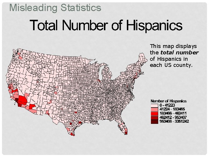 Misleading Statistics This map displays the total number of Hispanics in each US county.