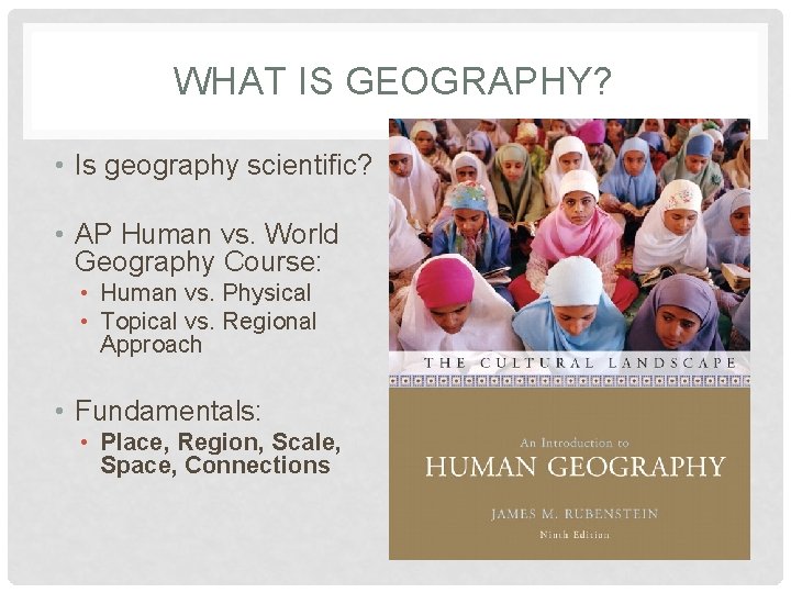 WHAT IS GEOGRAPHY? • Is geography scientific? • AP Human vs. World Geography Course: