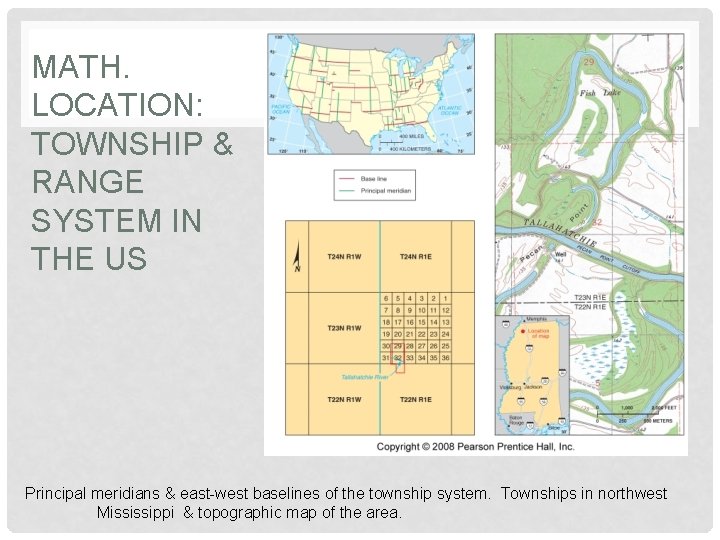 MATH. LOCATION: TOWNSHIP & RANGE SYSTEM IN THE US Principal meridians & east-west baselines