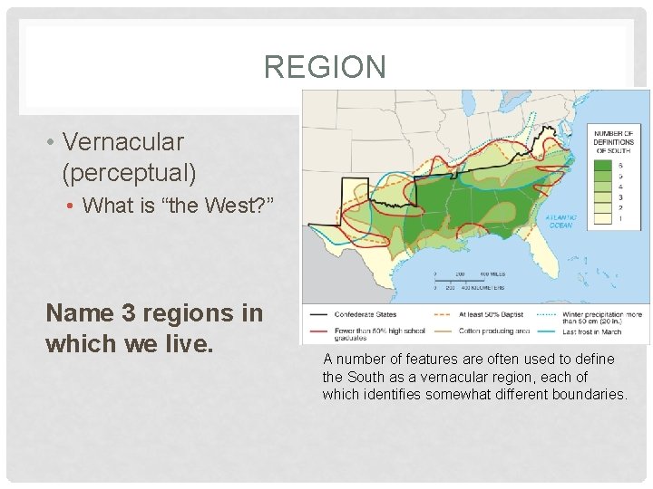 REGION • Vernacular (perceptual) • What is “the West? ” Name 3 regions in