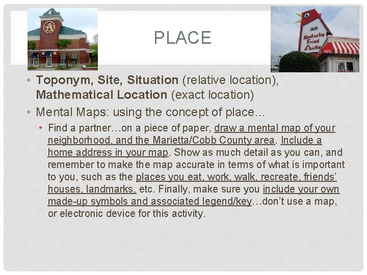 PLACE • Toponym, Site, Situation (relative location), Mathematical Location (exact location) • Mental Maps: