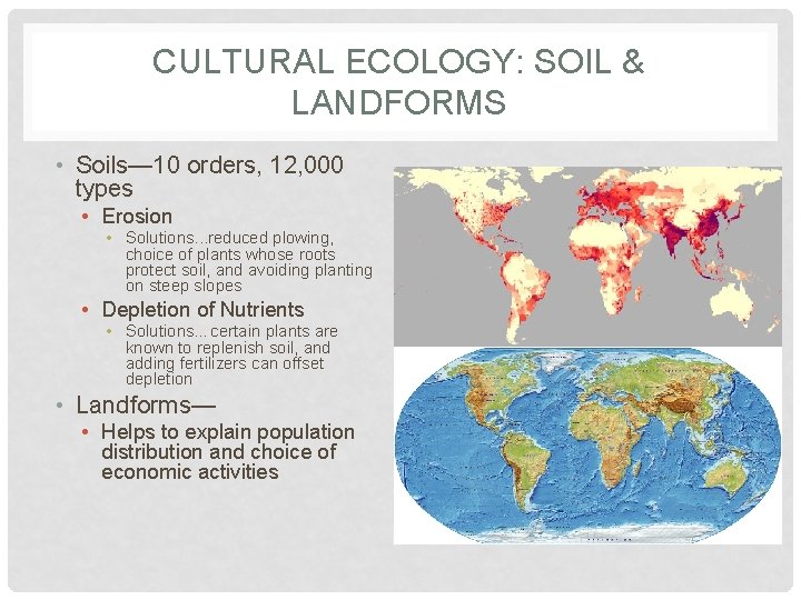 CULTURAL ECOLOGY: SOIL & LANDFORMS • Soils— 10 orders, 12, 000 types • Erosion