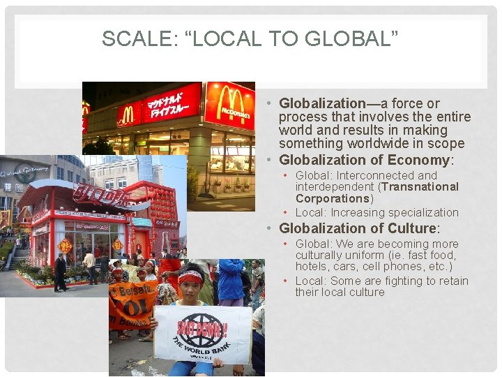 SCALE: “LOCAL TO GLOBAL” • Globalization—a force or process that involves the entire world