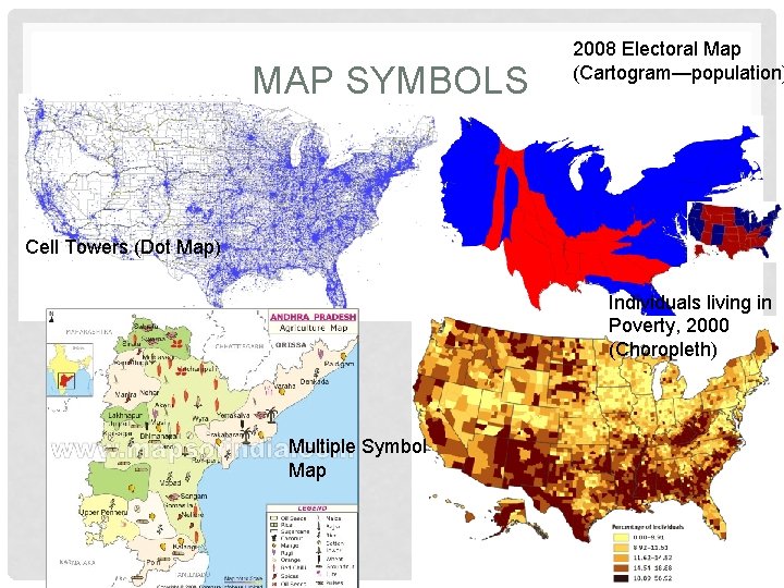 MAP SYMBOLS 2008 Electoral Map (Cartogram—population) Cell Towers (Dot Map) Individuals living in Poverty,