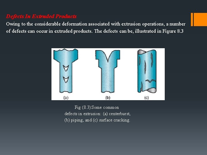 Defects In Extruded Products Owing to the considerable deformation associated with extrusion operations, a