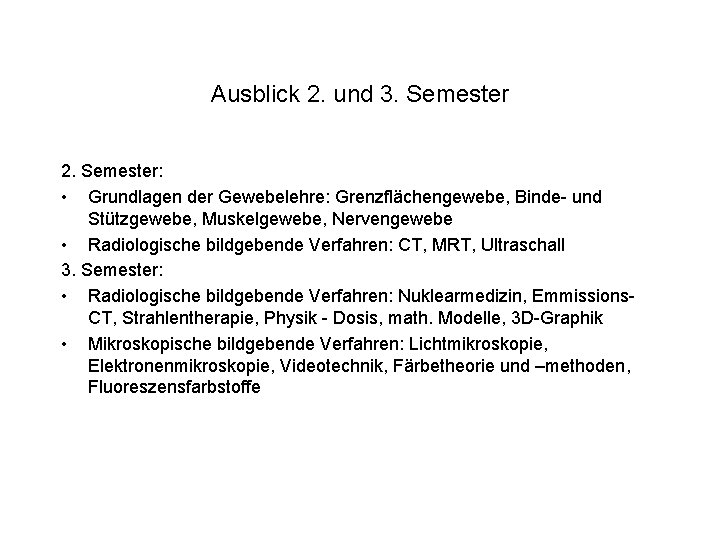 Ausblick 2. und 3. Semester 2. Semester: • Grundlagen der Gewebelehre: Grenzflächengewebe, Binde- und