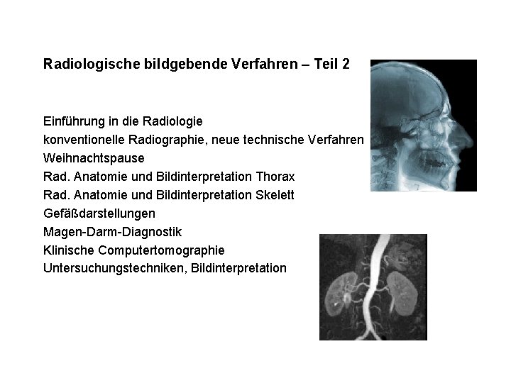 Radiologische bildgebende Verfahren – Teil 2 Einführung in die Radiologie konventionelle Radiographie, neue technische