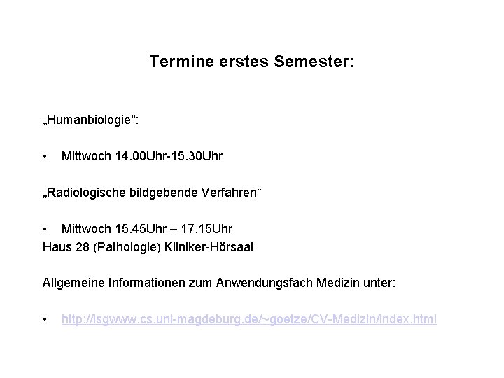 Termine erstes Semester: „Humanbiologie“: • Mittwoch 14. 00 Uhr-15. 30 Uhr „Radiologische bildgebende Verfahren“