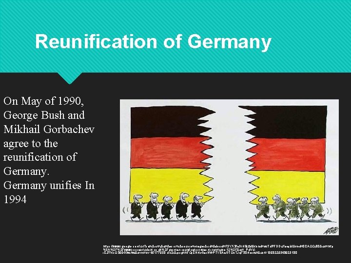 Reunification of Germany On May of 1990, George Bush and Mikhail Gorbachev agree to