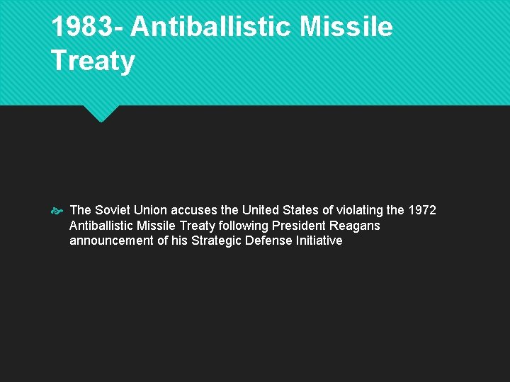 1983 - Antiballistic Missile Treaty The Soviet Union accuses the United States of violating