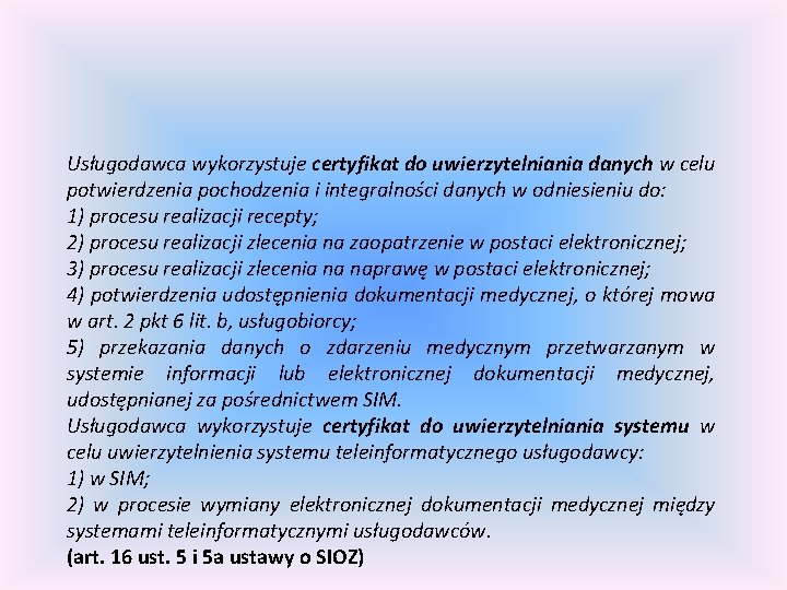 Usługodawca wykorzystuje certyfikat do uwierzytelniania danych w celu potwierdzenia pochodzenia i integralności danych w