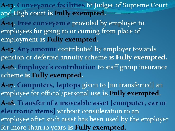 A-13. Conveyance facilities to Judges of Supreme Court and High court is Fully exempted.