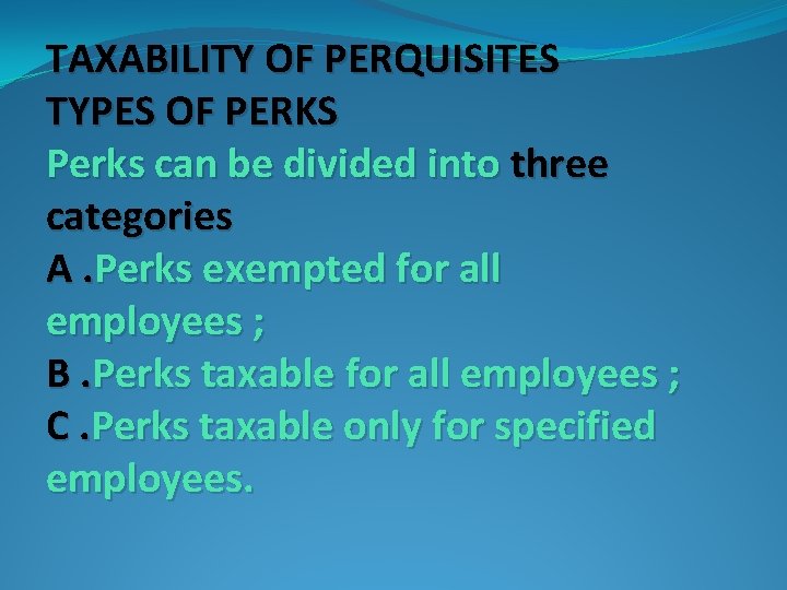 TAXABILITY OF PERQUISITES TYPES OF PERKS Perks can be divided into three categories A. TAXABILITY OF PERQUISITES TYPES OF PERKS Perks can be divided into three categories A.