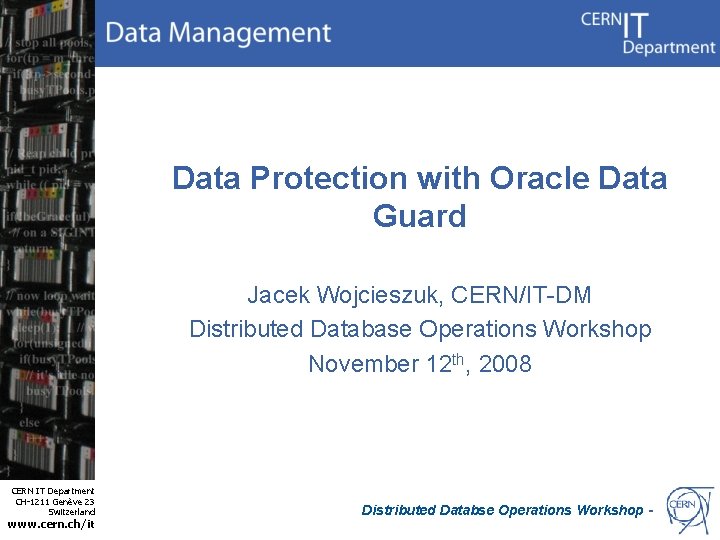Data Protection with Oracle Data Guard Jacek Wojcieszuk, CERN/IT-DM Distributed Database Operations Workshop November