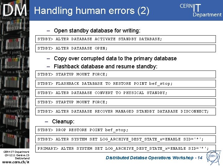 Handling human errors (2) – Open standby database for writing: STDBY> ALTER DATABASE ACTIVATE