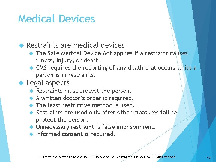 Medical Devices Restraints are medical devices. The Safe Medical Device Act applies if a