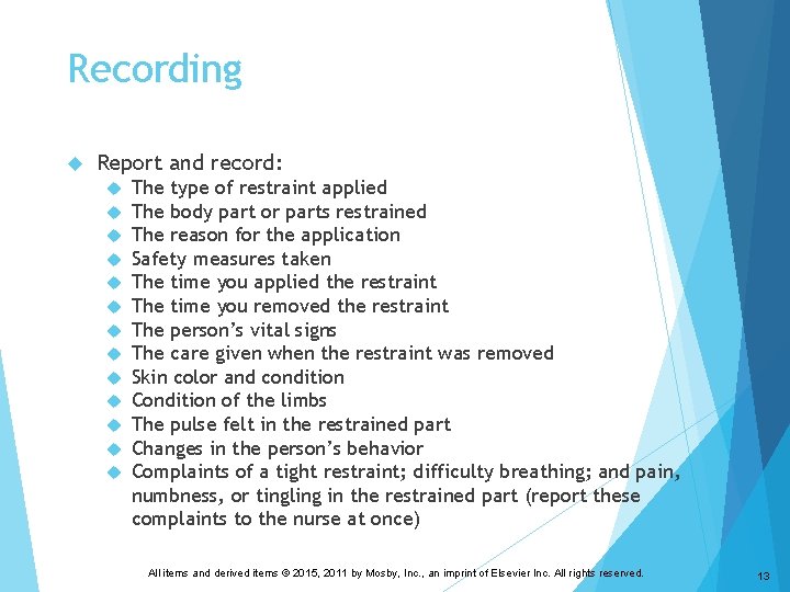 Recording Report and record: The type of restraint applied The body part or parts