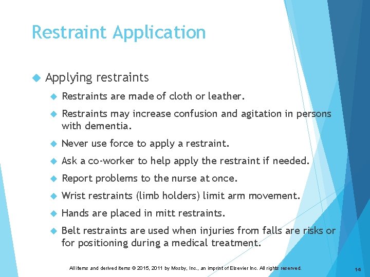 Restraint Application Applying restraints Restraints are made of cloth or leather. Restraints may increase