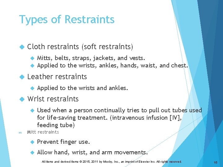Types of Restraints Cloth restraints (soft restraints) Leather restraints Applied to the wrists and