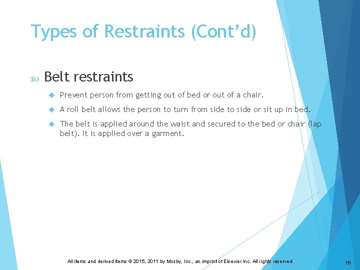 Types of Restraints (Cont’d) Belt restraints Prevent person from getting out of bed or