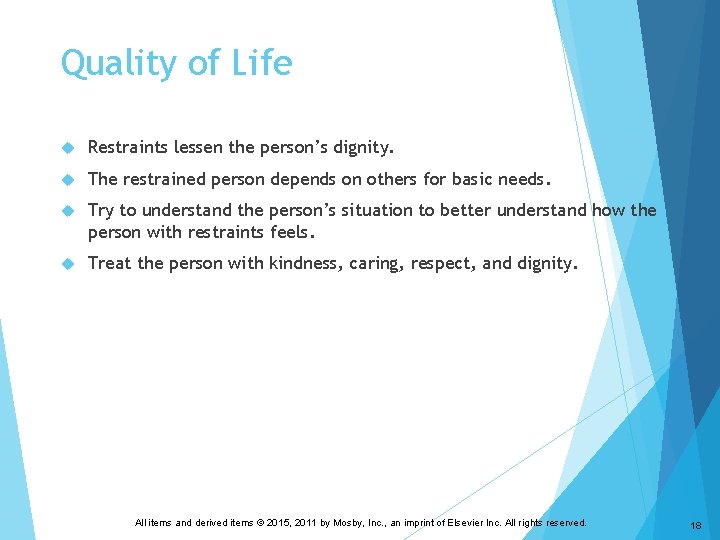 Quality of Life Restraints lessen the person’s dignity. The restrained person depends on others