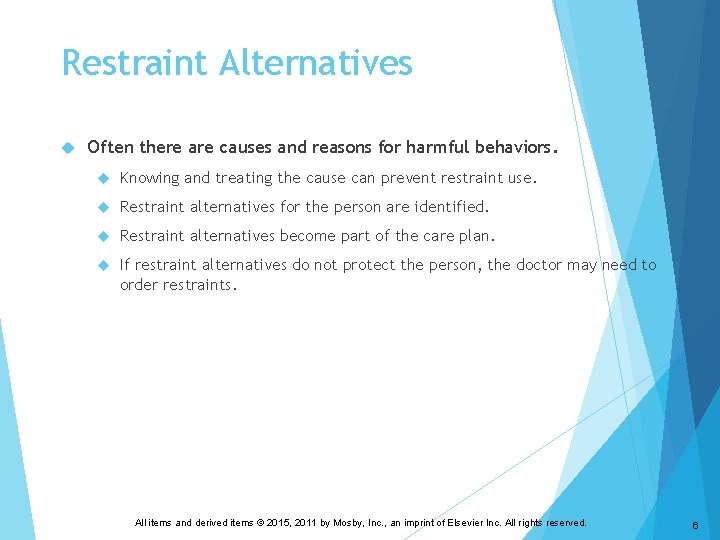 Restraint Alternatives Often there are causes and reasons for harmful behaviors. Knowing and treating