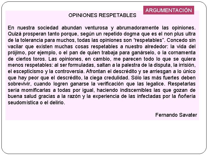 OPINIONES RESPETABLES ARGUMENTACIÓN En nuestra sociedad abundan venturosa y abrumadoramente las opiniones. Quizá prosperan OPINIONES RESPETABLES ARGUMENTACIÓN En nuestra sociedad abundan venturosa y abrumadoramente las opiniones. Quizá prosperan