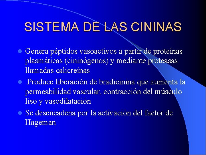 SISTEMA DE LAS CININAS Genera péptidos vasoactivos a partir de proteínas plasmáticas (cininógenos) y SISTEMA DE LAS CININAS Genera péptidos vasoactivos a partir de proteínas plasmáticas (cininógenos) y
